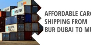 Affordable Cargo Shipping from Bur Dubai to Mumbai