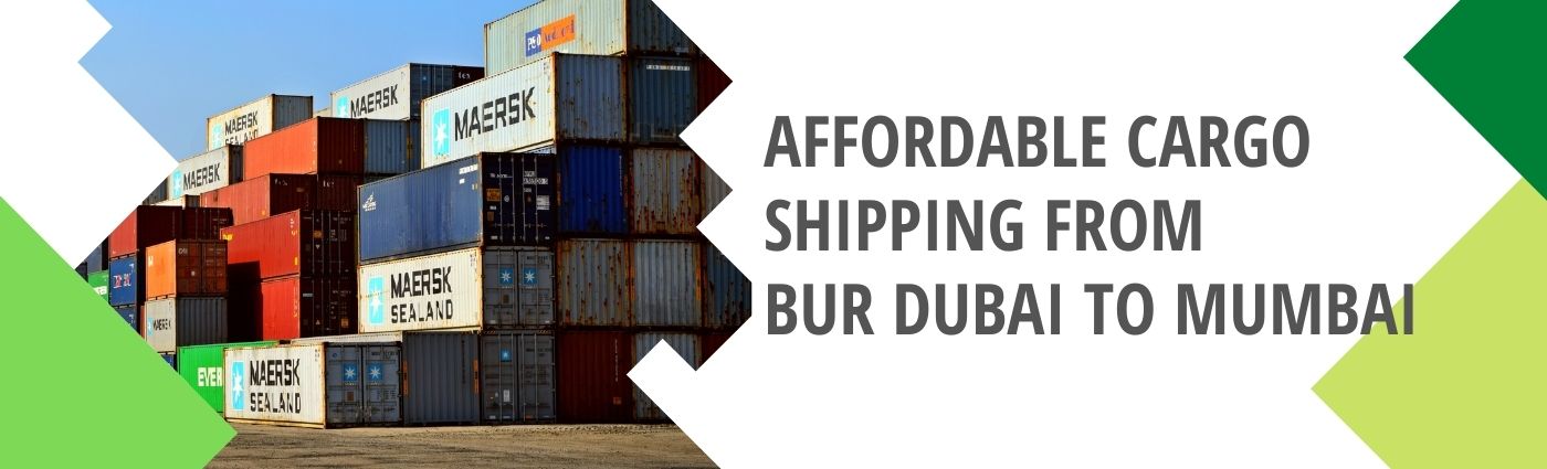 Affordable Cargo Shipping from Bur Dubai to Mumbai